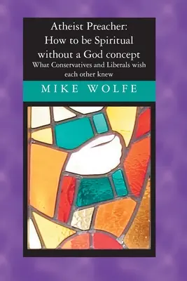 Atheist Preacher : Comment être spirituel sans le concept de Dieu : Ce que les conservateurs et les libéraux aimeraient que les autres sachent - Atheist Preacher: How to be Spiritual without a God concept: What Conservatives and Liberals wish each other knew