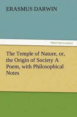 Le temple de la nature, ou l'origine de la société un poème, avec des notes philosophiques - The Temple of Nature, Or, the Origin of Society a Poem, with Philosophical Notes