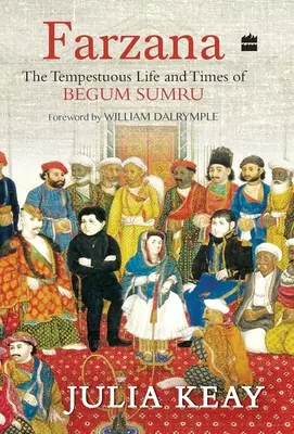 Farzana : La vie et l'époque tumultueuses de la Bégum Sumru - Farzana: The Tumultous Life and Times of Begum Sumru