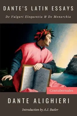 Les essais latins de Dante : De Vulgari Eloquentia & De Monarchia - Dante's Latin Essays: De Vulgari Eloquentia & De Monarchia