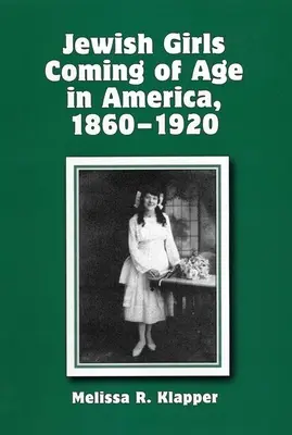 Les filles juives qui atteignent l'âge adulte en Amérique, 1860-1920 - Jewish Girls Coming of Age in America, 1860-1920