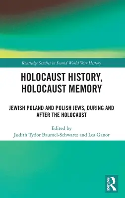 Histoire et mémoire de l'Holocauste : La Pologne juive et les Juifs polonais, pendant et après l'Holocauste - Holocaust History, Holocaust Memory: Jewish Poland and Polish Jews, During and After the Holocaust