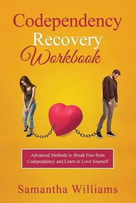 Codependency Recovery Workbook : Méthodes avancées pour se libérer de la codépendance et apprendre à s'aimer soi-même - Codependency Recovery Workbook: Advanced Methods to Break Free from Codependency and Learn to Love Yourself