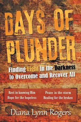 Days of Plunder : Trouver la lumière dans les ténèbres pour tout surmonter et récupérer - Days of Plunder: Finding Light in the Darkness to Overcome and Recover All