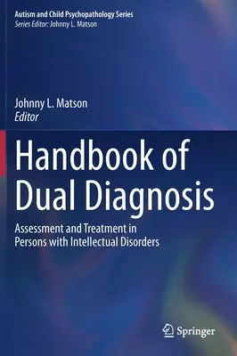 Manuel du double diagnostic : Évaluation et traitement des personnes atteintes de troubles intellectuels - Handbook of Dual Diagnosis: Assessment and Treatment in Persons with Intellectual Disorders