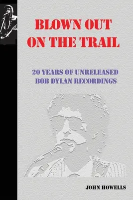 Blown Out on the Trail : 20 Years of Unreleased Bob Dylan Recordings (en anglais) - Blown Out on the Trail: 20 Years of Unreleased Bob Dylan Recordings