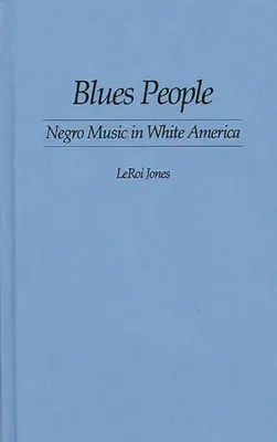 Blues People : La musique noire dans l'Amérique blanche - Blues People: Negro Music in White America