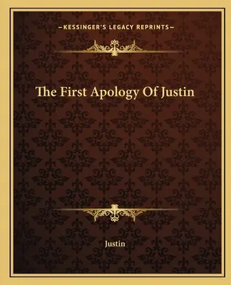 La première apologie de Justin - The First Apology Of Justin