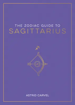 Le Guide du Zodiaque du Sagittaire : Le guide ultime pour comprendre votre signe astrologique, débloquer votre destin et décoder la sagesse des étoiles - The Zodiac Guide to Sagittarius: The Ultimate Guide to Understanding Your Star Sign, Unlocking Your Destiny and Decoding the Wisdom of the Stars