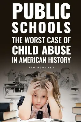 Les écoles publiques : Le pire cas de maltraitance d'enfants en Amérique - Public Schools: The Worst Case of Child Abuse in American