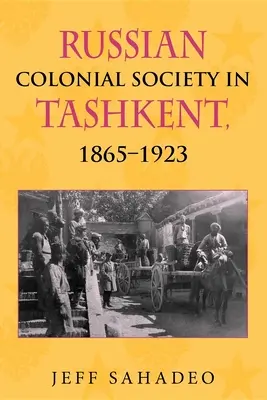 La société coloniale russe à Tachkent, 1865-1923 - Russian Colonial Society in Tashkent, 1865a 1923