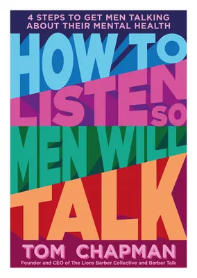 Comment écouter les hommes pour qu'ils parlent : 4 étapes pour amener les hommes à parler de leur santé mentale - How to Listen So Men Will Talk: 4 Steps to Get Men Talking about Their Mental Health