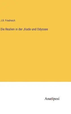 Die Realien in der Jliade und Odyssee (Les réalités de la Joliade et de l'Odyssée) - Die Realien in der Jliade und Odyssee