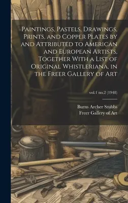 Peintures, pastels, dessins, estampes et plaques de cuivre réalisés par des artistes américains et européens ou attribués à ceux-ci, ainsi qu'une liste d'œuvres originales réalisées au sifflet. - Paintings, Pastels, Drawings, Prints, and Copper Plates by and Attributed to American and European Artists, Together With a List of Original Whistleri