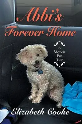 Abbi's Forever Home : Un mémoire pour deux - Abbi'S Forever Home: A Memoir for Two