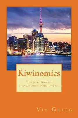 Kiwinomics : Conversations avec l'âme économique de la Nouvelle-Zélande - Kiwinomics: Conversations with New Zealand's Economic Soul