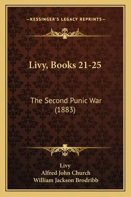 Tite-Live, livres 21-25 : La deuxième guerre punique (1883) - Livy, Books 21-25: The Second Punic War (1883)