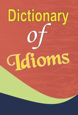 Dictionnaire des expressions idiomatiques - Dictionary of Idioms