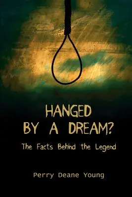 Pendue par un rêve ? Les faits derrière la légende - Hanged by a Dream?: The Facts Behind the Legend