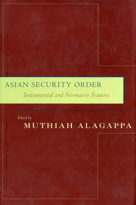 L'ordre de sécurité asiatique : Caractéristiques instrumentales et normatives - Asian Security Order: Instrumental and Normative Features