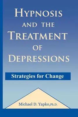 L'hypnose et le traitement des dépressions : Stratégies de changement - Hypnosis and the Treatment of Depressions: Strategies for Change