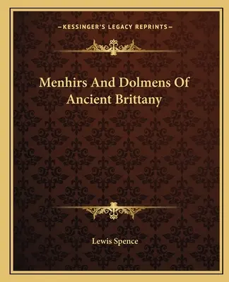 Menhirs et dolmens de l'ancienne Bretagne - Menhirs And Dolmens Of Ancient Brittany