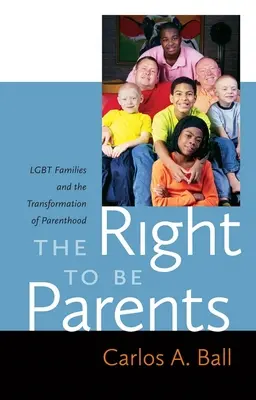 Le droit d'être parents : Les familles LGBT et la transformation de la parentalité - The Right to Be Parents: LGBT Families and the Transformation of Parenthood