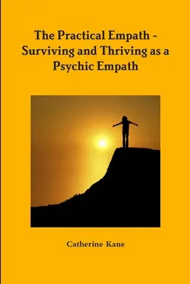 The Practical Empath - Surviving and Thriving as a Psychic Empath (L'empathe pratique - Survivre et prospérer en tant qu'empathe psychique) - The Practical Empath - Surviving and Thriving as a Psychic Empath