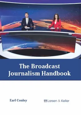 Le manuel du journalisme de radiodiffusion - The Broadcast Journalism Handbook