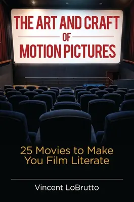 L'art et l'artisanat du cinéma : 25 films pour vous familiariser avec le cinéma - The Art and Craft of Motion Pictures: 25 Movies to Make You Film Literate