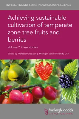 Pour une culture durable des fruits et baies des zones tempérées Volume 2 : Études de cas - Achieving Sustainable Cultivation of Temperate Zone Tree Fruits and Berries Volume 2: Case Studies