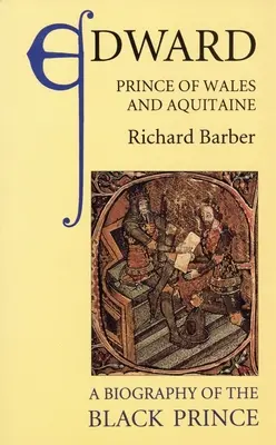 Édouard, prince de Galles et d'Aquitaine : Une biographie du Prince Noir - Edward, Prince of Wales and Aquitaine: A Biography of the Black Prince