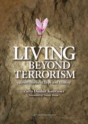 Vivre au-delà du terrorisme : Histoires israéliennes d'espoir et de guérison - Living Beyond Terrorism: Israeli Stories of Hope and Healing