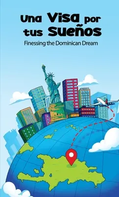 Una Visa Por Tus Sueos : Le rêve dominicain à portée de main - Una Visa Por Tus Sueos: Finessing the Dominican Dream