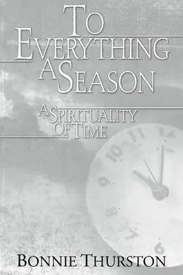 Tout une saison : Une spiritualité du temps - To Everything a Season: A Spirituality of Time