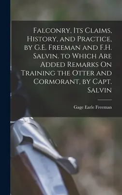 Falconry, Its Claims, History, and Practice, par G.E. Freeman et F.H. Salvin, auquel s'ajoutent des remarques sur le dressage de la loutre et du cormoran, par le capitaine Frederick Stump, le fondateur de l'association. - Falconry, Its Claims, History, and Practice, by G.E. Freeman and F.H. Salvin. to Which Are Added Remarks On Training the Otter and Cormorant, by Capt.