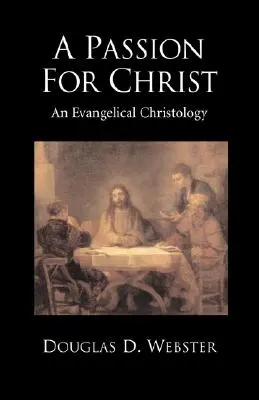 Une passion pour le Christ : Une christologie évangélique - A Passion for Christ: An Evangelical Christology