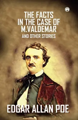 Les faits dans l'affaire de M. Valdemar et autres histoires - The Facts In The Case Of M. Valdemar And Other Stories