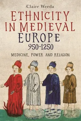 L'ethnicité dans l'Europe médiévale, 950-1250 : Médecine, pouvoir et religion - Ethnicity in Medieval Europe, 950-1250: Medicine, Power and Religion