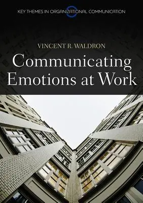 Communiquer les émotions au travail - Communicating Emotion at Work