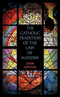 La tradition catholique du droit des gens - The Catholic Tradition of the Law of Nations