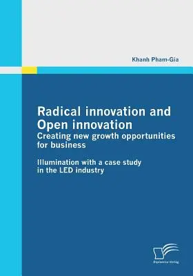 Innovation radicale et innovation ouverte : Créer de nouvelles opportunités de croissance pour les entreprises : Illumination avec une étude de cas dans l'industrie des LED - Radical innovation and Open innovation: Creating new growth opportunities for business: Illumination with a case study in the LED industry