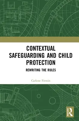 Sauvegarde contextuelle et protection de l'enfance : Réécrire les règles - Contextual Safeguarding and Child Protection: Rewriting the Rules