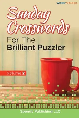 Mots croisés du dimanche pour les amateurs de mots croisés Volume 2 - Sunday Crosswords For The Brilliant Puzzler Volume 2