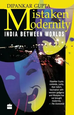 Modernité erronée : L'Inde entre les mondes - Mistaken Modernity: India Between Worlds