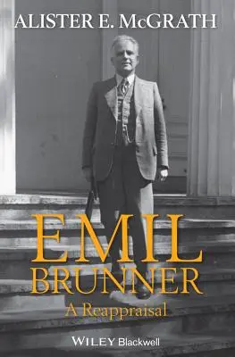 Emil Brunner : Une réévaluation - Emil Brunner: A Reappraisal