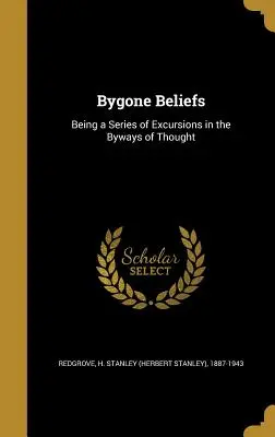 Bygone Beliefs (Redgrove H. Stanley (Herbert Stanley))