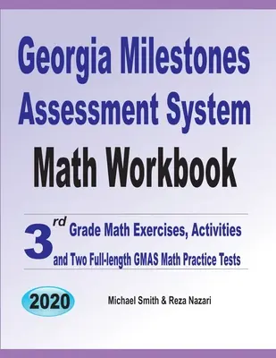 Georgia Milestones Assessment System Math Workbook : Exercices et activités de mathématiques en 3e année et deux tests de mathématiques GMAS complets - Georgia Milestones Assessment System Math Workbook: 3rd Grade Math Exercises, Activities, and Two Full-Length GMAS Math Practice Tests