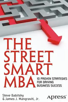 The Street Smart MBA : 10 stratégies éprouvées pour réussir en affaires - The Street Smart MBA: 10 Proven Strategies for Driving Business Success