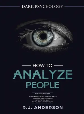 Comment analyser les gens : Les Manuscrits de la Série 4 de la Psychologie Noire - Comment analyser les gens, la Persuasion, la PNL, et la Manipulation. - How to Analyze People: Dark Psychology Series 4 Manuscripts - How to Analyze People, Persuasion, NLP, and Manipulation